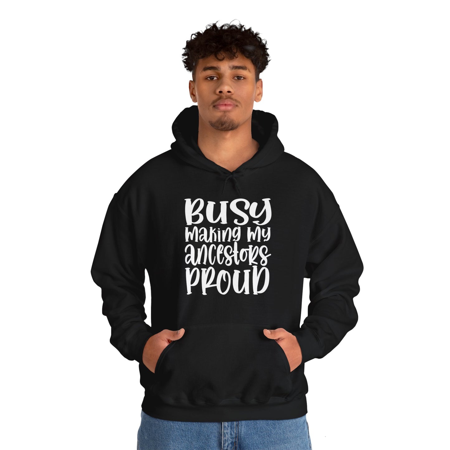 Hooded Sweatshirt - 'Busy Making My Ancestors Proud'