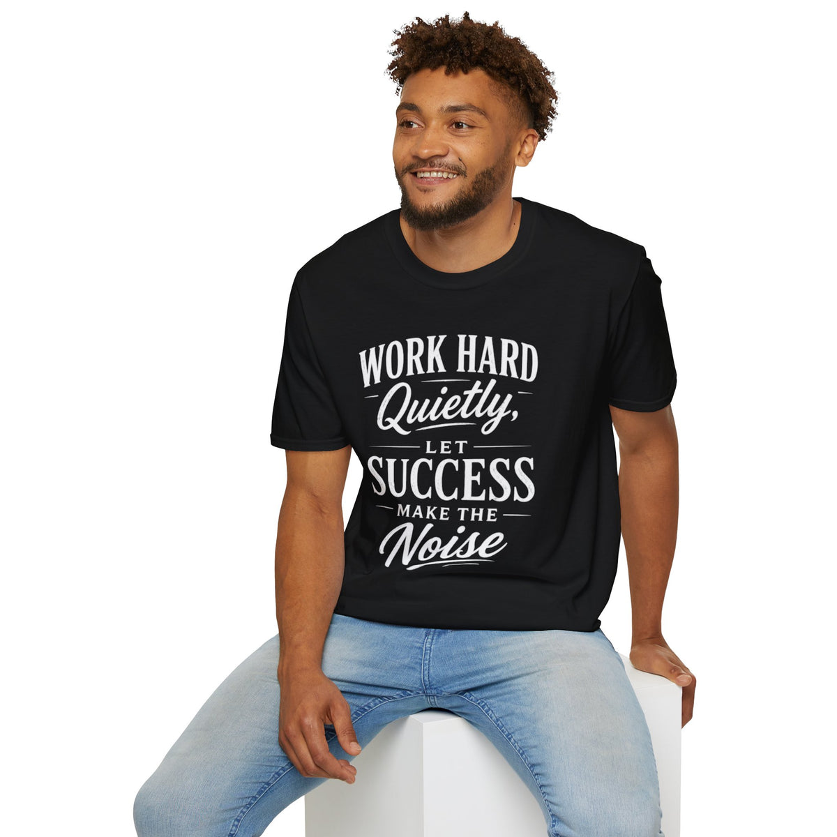 Work Hard Quietly Let Success Make the Noise T-Shirt