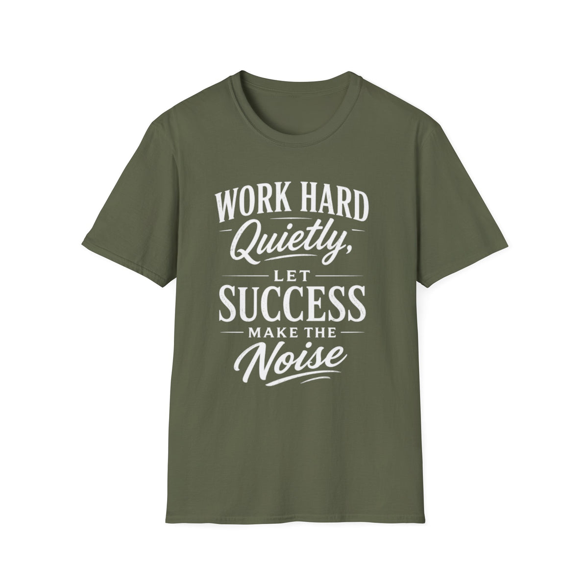 Work Hard Quietly Let Success Make the Noise T-Shirt