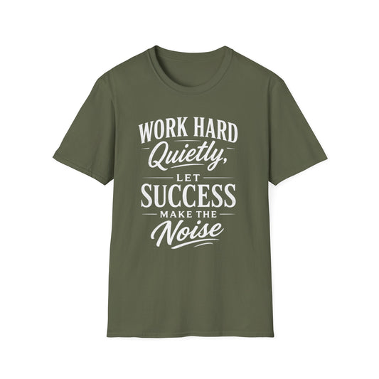 Work Hard Quietly Let Success Make the Noise T-Shirt