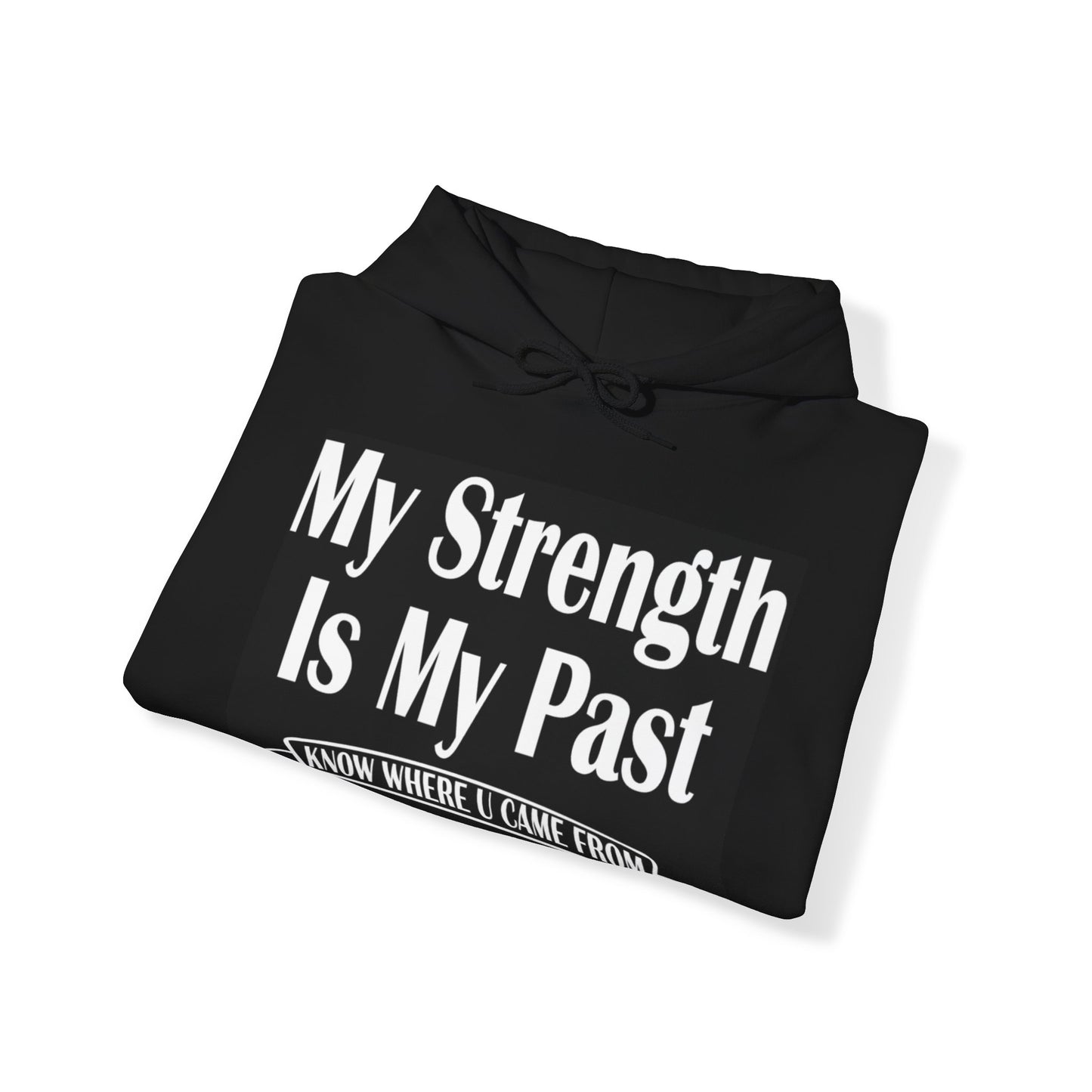 My Strength Is My Past "know where you came from"